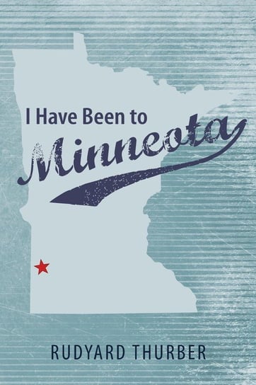 I Have Been to Minneota Thurber Rudyard