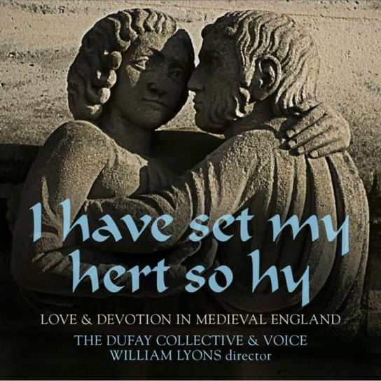 I Have Set My Hert So Hy: Love & Devotion In Medieval England The Dufay Collective