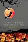 I Have the Right to Destroy Myself Kim Young-Ha