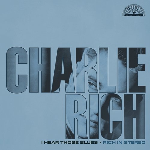 I Hear Those Blues: Rich In Stereo Charlie Rich