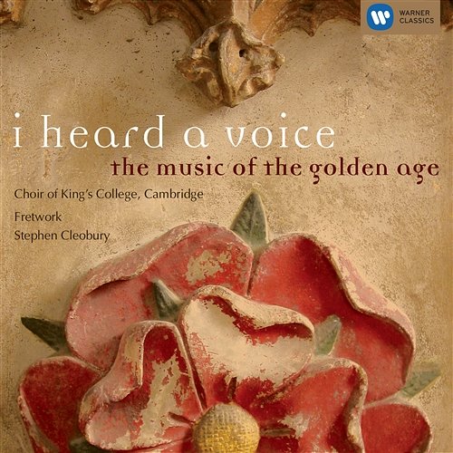 I heard a voice - the music of the golden age Choir of King's College, Cambridge, Stephen Cleobury