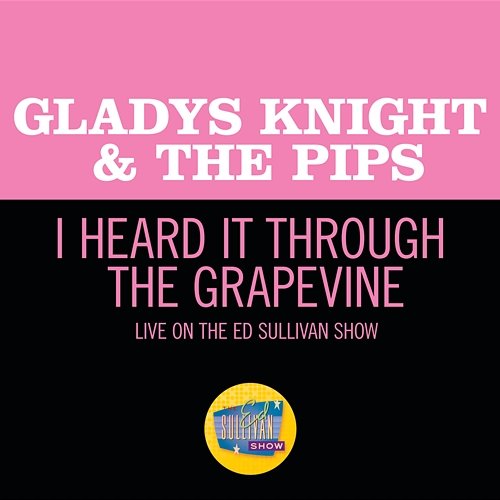 I Heard It Through The Grapevine Gladys Knight & The Pips