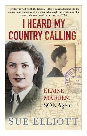 I Heard My Country Calling. Elaine Madden, SOE Agent Elliott Sue