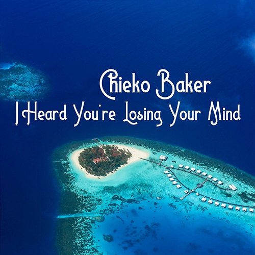 I Heard You're Losing Your Mind Chieko Baker