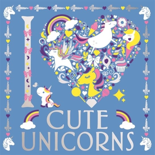 I Heart Cute Unicorns Opracowanie zbiorowe
