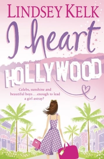 I Heart Hollywood (I Heart Series, Book 2) Kelk Lindsey