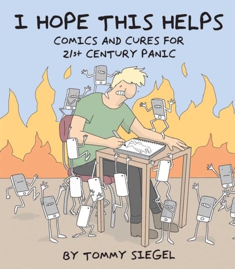 I Hope This Helps: Comics and Cures for 21st Century Panic Tommy Siegel