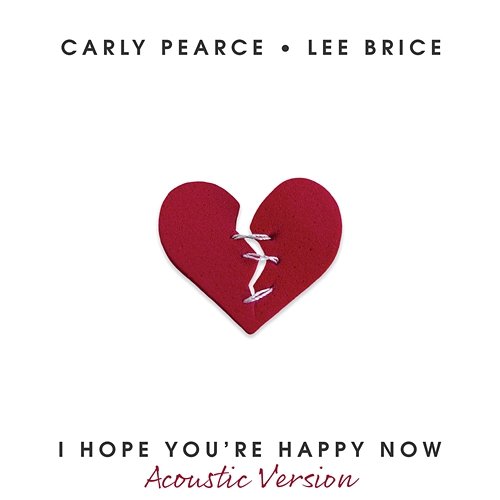 I Hope You’re Happy Now Carly Pearce, Lee Brice