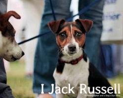 I, Jack Russell: A Photographer and a Dog's Eye View Hughes Andy