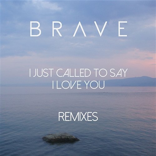 I Just Called To Say I Love You Brave