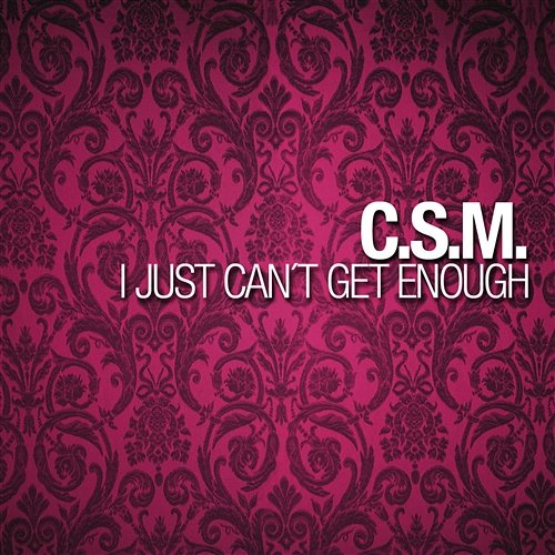 I Just Can´t Get Enough C.s.m.