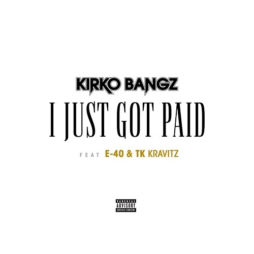 I Just Got Paid Kirko Bangz feat. E-40, TK Kravitz