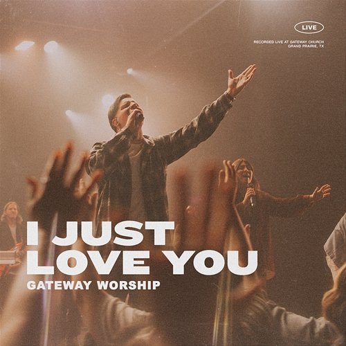 I Just Love You Gateway Worship feat. Zac Rowe