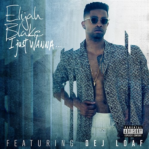 I Just Wanna... Elijah Blake feat. Dej Loaf