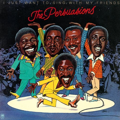 I Just Want To Sing With My Friends The Persuasions