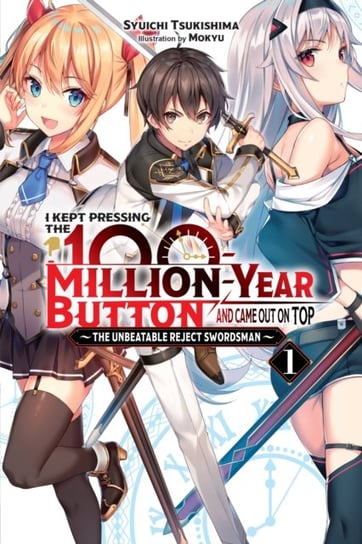 I Kept Pressing The 100-Million-Year Button And Came Out On Top, Vol. 1 (light novel) Syuichi Tsukishima