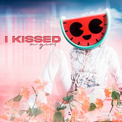 I Kissed A Girl MELON & Dance Fruits Music