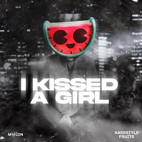 I Kissed A Girl MELON & Hardstyle Fruits Music