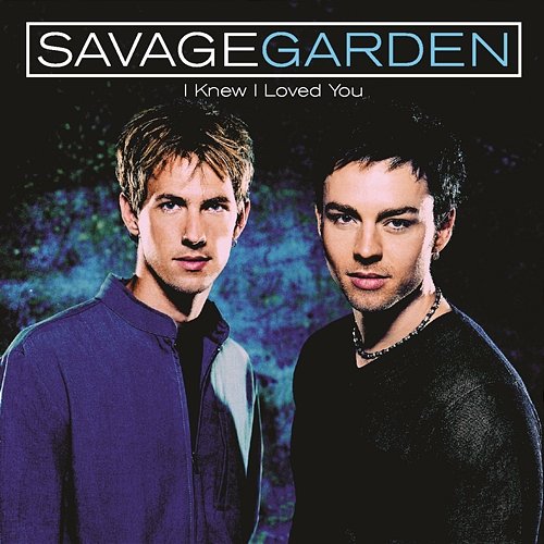 I Knew I Loved You Savage Garden