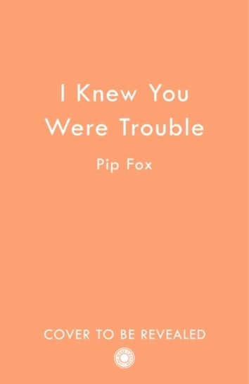 I Knew You Were Trouble Pip Fox