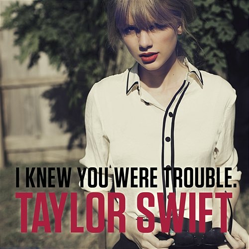I Knew You Were Trouble Taylor Swift