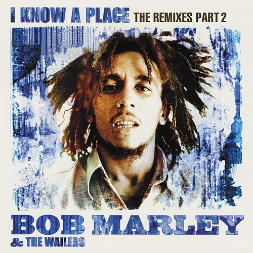 I Know A Place: The Remixes Bob Marley & The Wailers