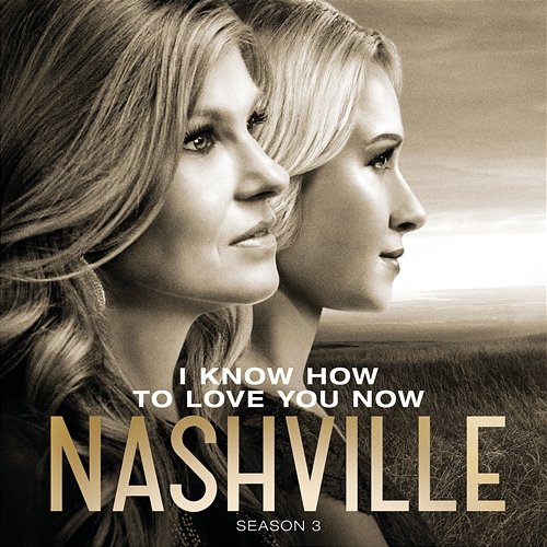 I Know How To Love You Now Nashville Cast feat. Charles Esten