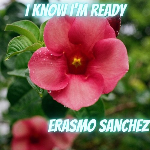 I Know I'm Ready Erasmo Sanchez