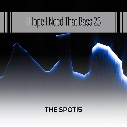 I Know I Will Drop That Bass 23 The Spoti5