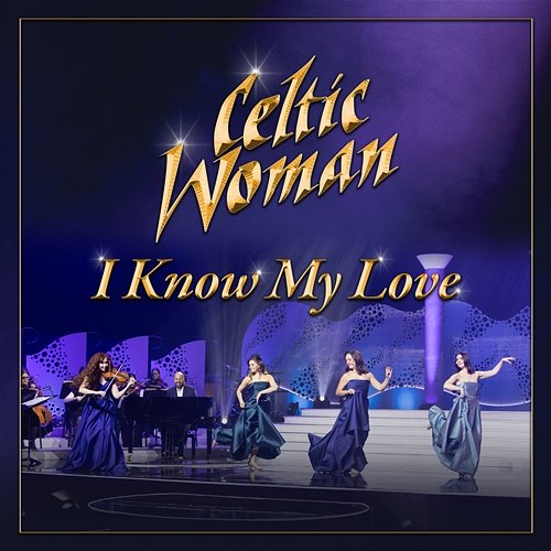 I Know My Love Celtic Woman