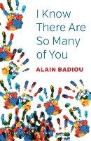 I Know There Are So Many of You Badiou Alain