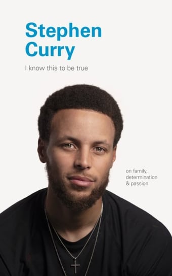 I Know This to Be True. Stephen Curry Chronicle Books