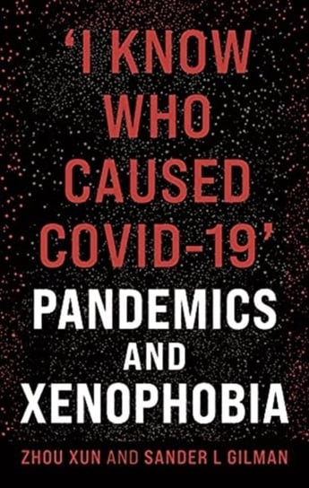 I Know Who Caused COVID-19: Pandemics and Xenophobia Opracowanie zbiorowe