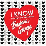 I Know (You Don't Love Me No More) George Barbara