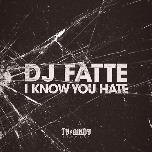 I Know You Hate DJ Fatte