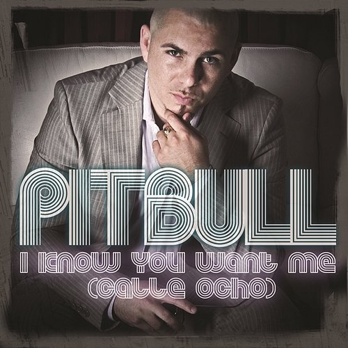 I Know You Want Me (Calle Ocho) Pitbull