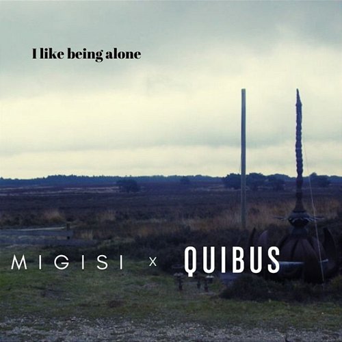 I Like Being Alone Quibus & M I G I S I