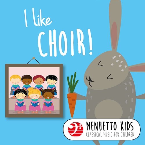 I Like Choir! (Menuetto Kids: Classical Music for Children) Various Artists