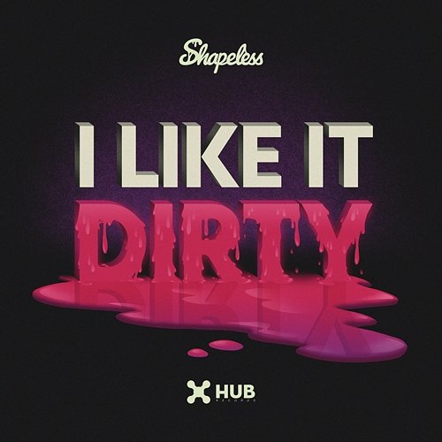 I Like It Dirty Shapeless