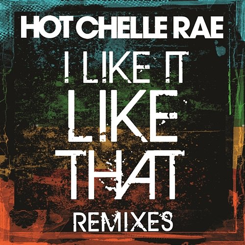 I Like It Like That Remixes Hot Chelle Rae