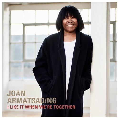 I Like It When We're Together Joan Armatrading