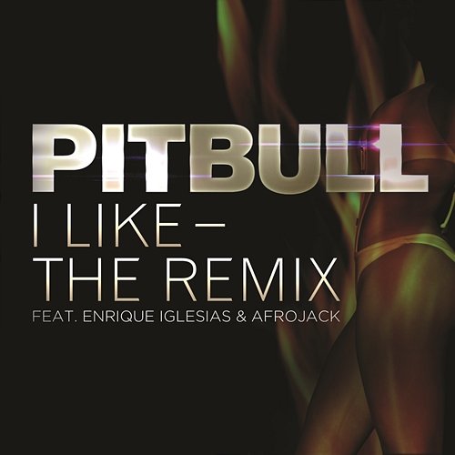 I Like - The Remix Pitbull feat. Enrique Iglesias & Afrojack