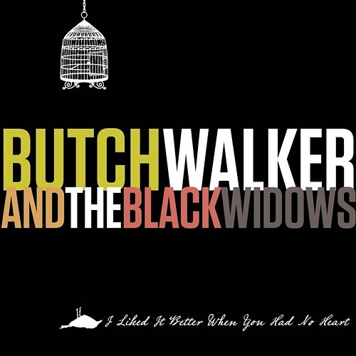 I Liked It Better When You Had No Heart Butch Walker and The Black Widows