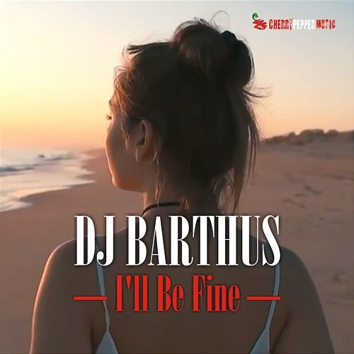 I'll Be Fine DJ BARTHUS