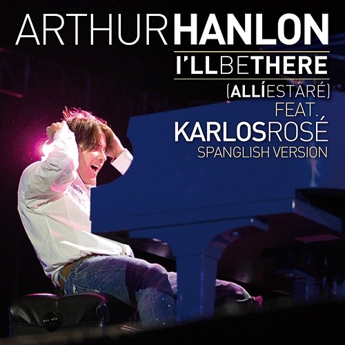 I´ll Be There (Allí Estaré) Arthur Hanlon feat. Karlos Rosé