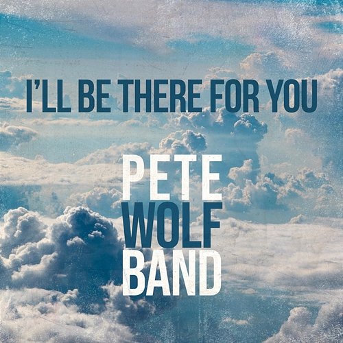 I´ll be there for you Pete Wolf Band