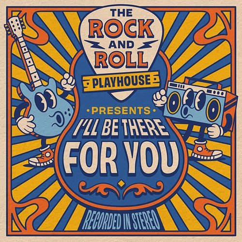 I’ll Be There For You Rock and Roll Playhouse