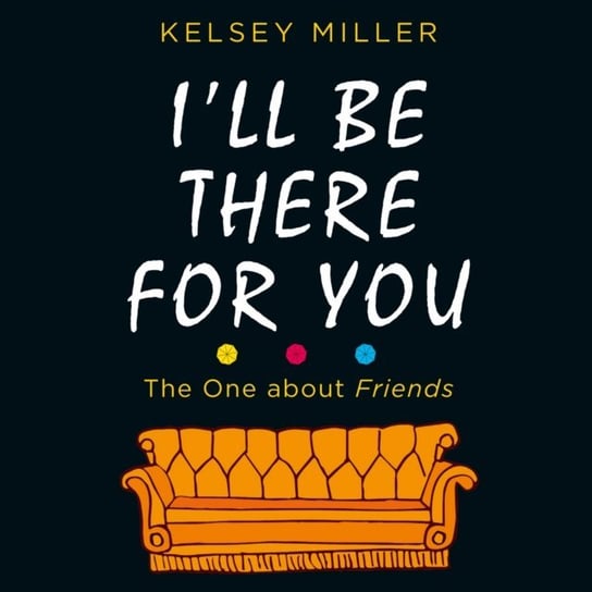 I'll Be There For You Miller Kelsey