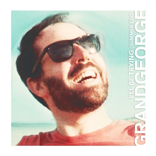 I'll Be Trying (Summer Edit) GRANDGEORGE