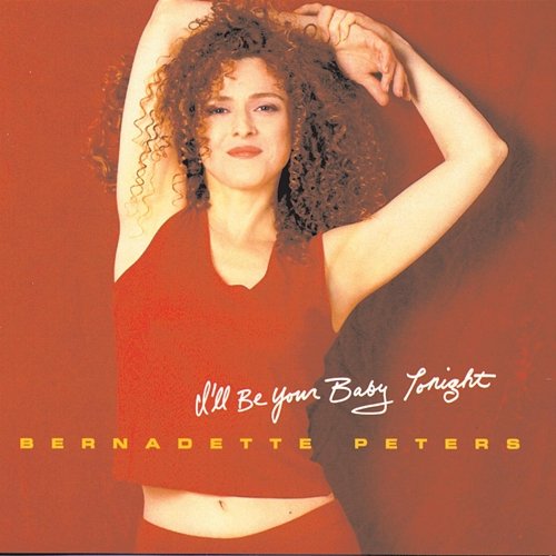 I'll Be Your Baby Tonight Bernadette Peters